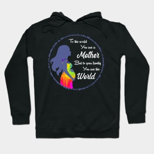 To the world you are a mother but to your family you are the world, best mom gift Hoodie